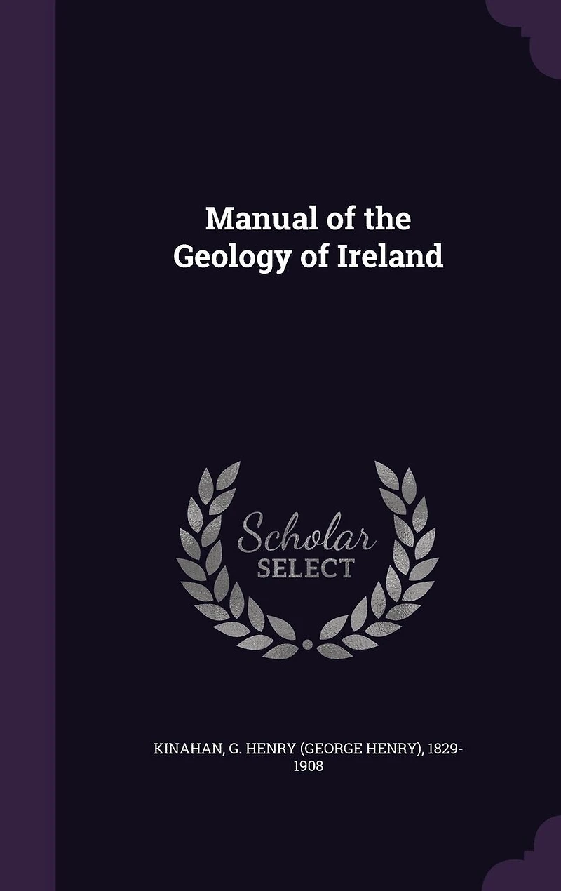 Manual of the Geology Ireland (Classic Reprint)