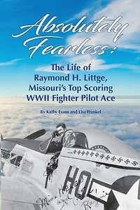 Absolutely Fearless: The Life of Raymond H. Littge