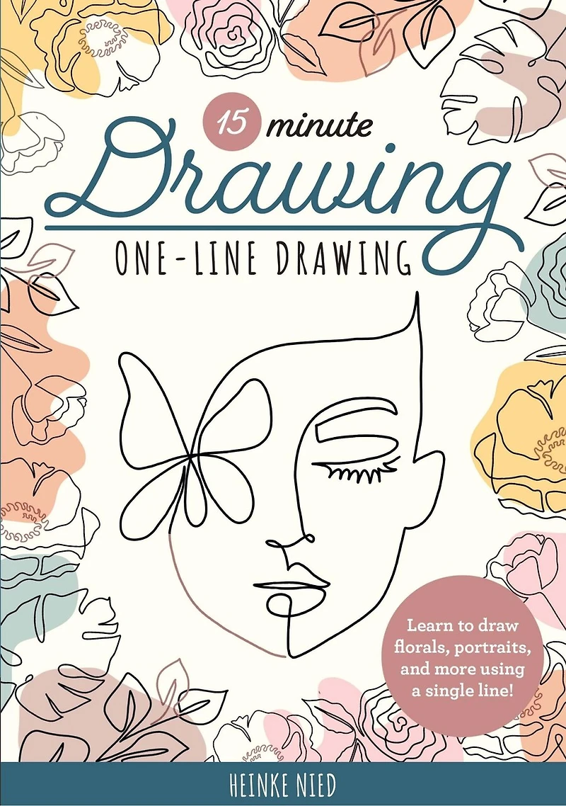 15-Minute Drawing: One-Line Drawing: Learn to draw florals, portraits, and more using a single line!