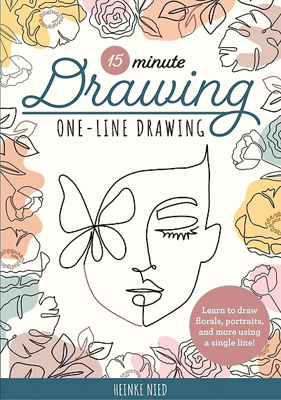 15-Minute Drawing: One-Line Drawing: Learn to draw florals, portraits, and more using a single line!