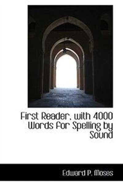 First Reader: With 4, 000 Words for Spelling by Sound (Classic Reprint)