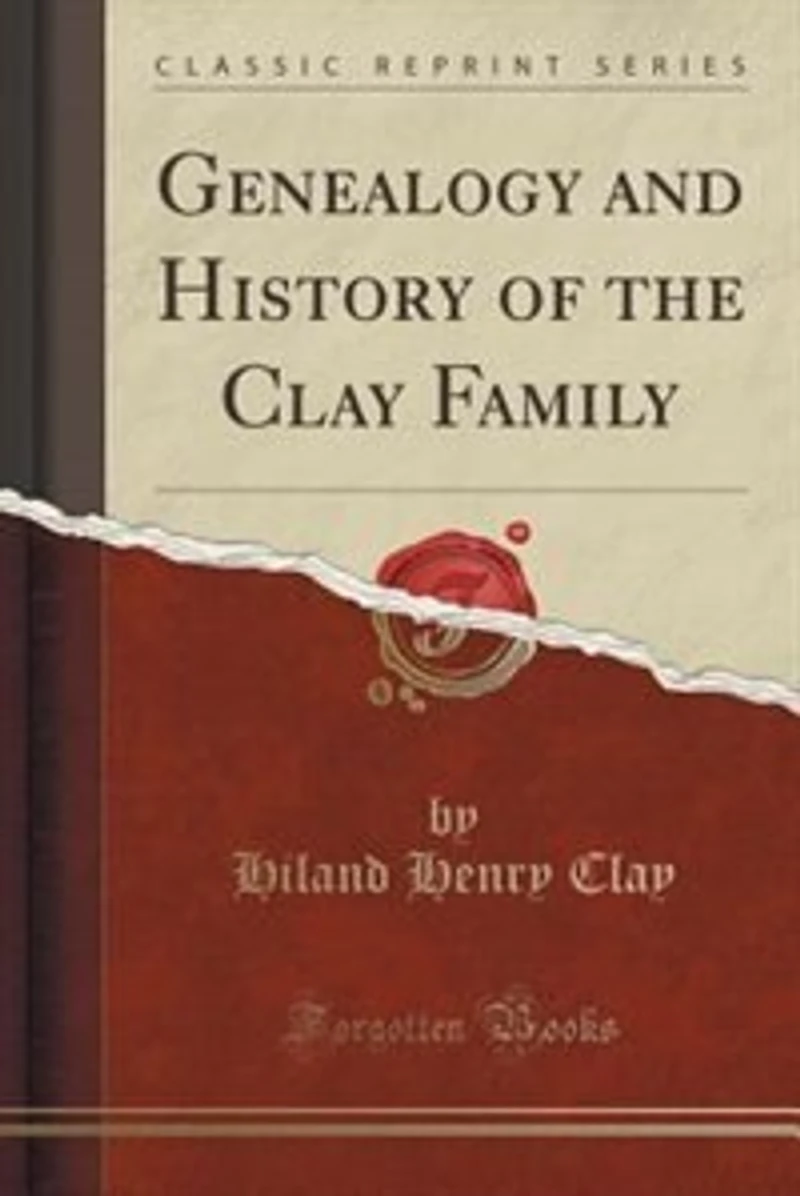Genealogy and History of the Clay Family (Classic Reprint)