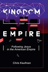 Kingdom Over Empire: Following Jesus in the American Empire