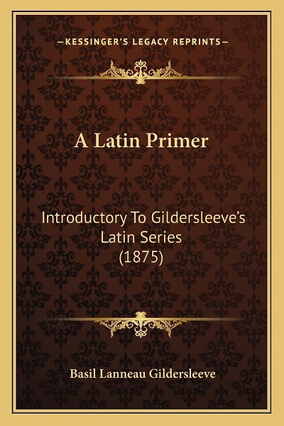 A Latin Primer: Introductory To Gildersleeve's Latin Series (1875)