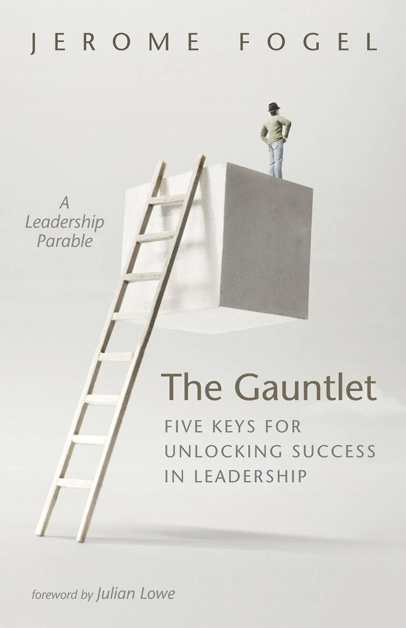 The Gauntlet: Five Keys for Unlocking Success Leadership: A Leadership Parable