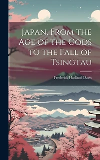 Japan, From the Age of the Gods to the Fall of Tsingtau