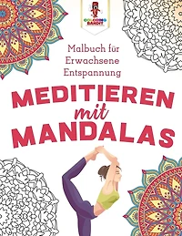 Meditieren mit Mandalas: Malbuch für Erwachsene Entspannung