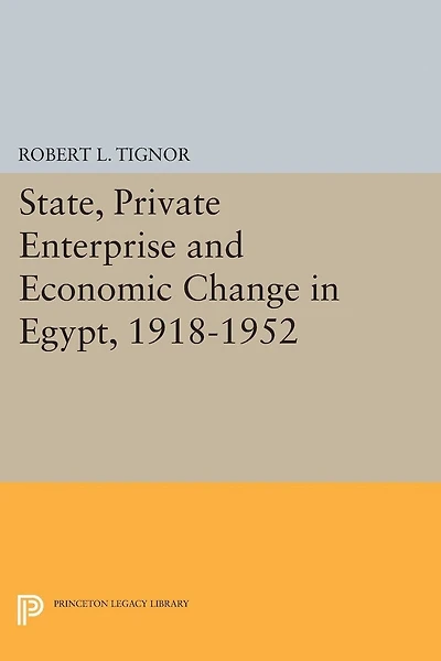 State, Private Enterprise and Economic Change Egypt, 1918-1952