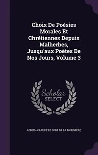 Choix De Poésies Morales Et Chrétiennes Depuis Malherbes, Jusqu'aux Poètes De Nos Jours, Volume 3