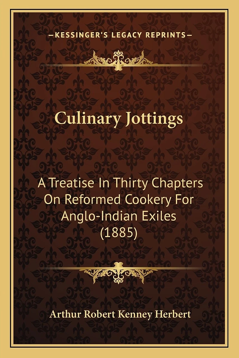 Culinary Jottings: A Treatise in Thirty Chapters on Reformed Cookery for Anglo-Indian Exiles (1885)