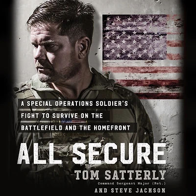 All Secure: A Special Operations Soldier's Fight to Survive on the Battlefield and the Homefront
