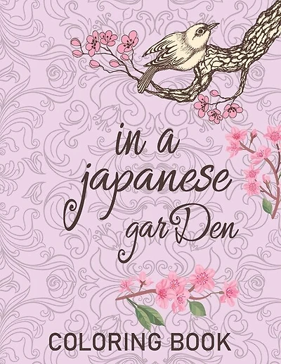 In a japanese garden coloring book: An Adult Coloring Book With Relaxing, Calming, Beautiful Floral Designs (Japanese Garden Coloring Book)