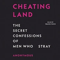 Cheatingland: The Secret Confessions Of Men Who Stray