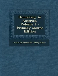 Democracy in America, Volume 1 - Primary Source Edition
