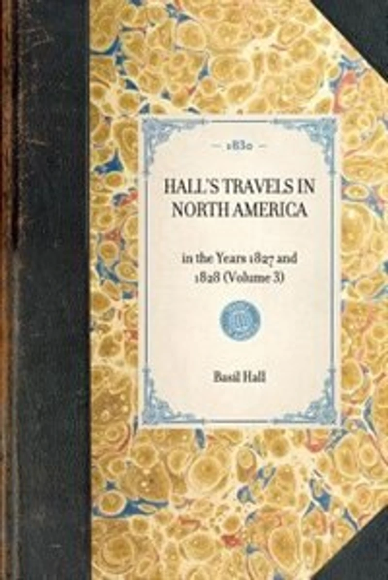 Hall's Travels in North America: In The Years 1827 And 1828 (volume 3)