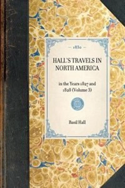Hall's Travels in North America: In The Years 1827 And 1828 (volume 3)