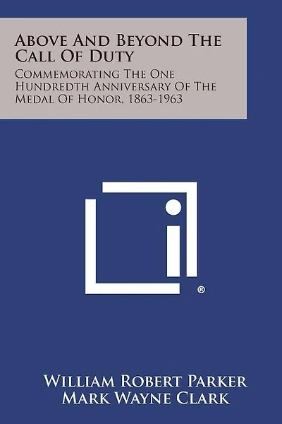 Above and Beyond the Call of Duty: Commemorating the One Hundredth Anniversary of the Medal of Honor, 1863-1963