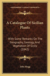 A Catalogue Of Sicilian Plants: With Some Remarks On The Geography, Geology, And Vegetation Of Sicily (1842)