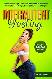 Intermittent Fasting: The Ultimate Weight Loss Guide For Women To Unlock The Secrets For Lose Weight