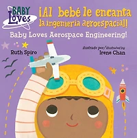 ¡Al bebé le encanta la ingeniería aeroespacial! / Baby Loves Aerospace Engineering! (Spanish Bilingual Edition)