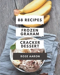88 Frozen Graham Cracker Dessert Recipes: A Frozen Graham Cracker Dessert Cookbook You Will Love