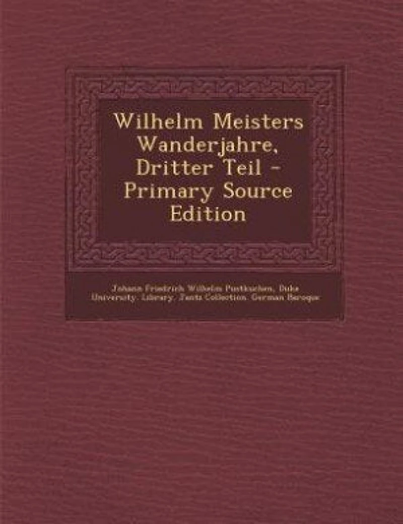 Wilhelm Meisters Wanderjahre, Dritter Teil - Primary Source Edition