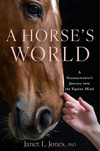 A Horse's World: Neuroscientist's Journey into the Equine Mind