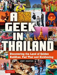 A Geek Thailand: Discovering the Land of Golden Buddhas, Pad Thai and Kickboxing