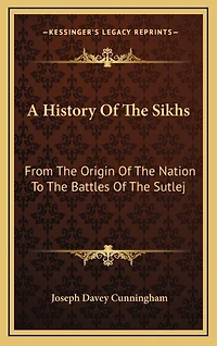 A History Of The Sikhs: From The Origin Of The Nation To The Battles Of The Sutlej