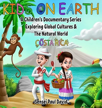 Kids On Earth: A Children's Documentary Series Exploring Global Cultures and The Natural World: Costa Rica