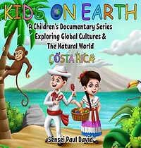 Kids On Earth: A Children's Documentary Series Exploring Global Cultures and The Natural World: Costa Rica