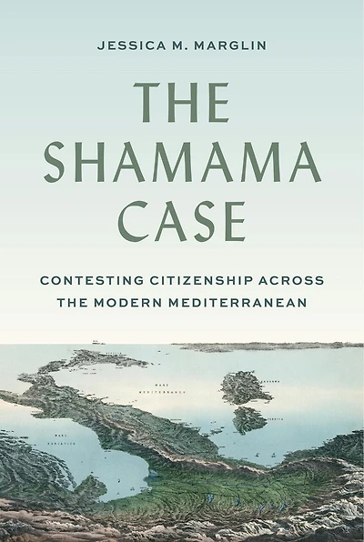 the Shamama Case: Contesting Citizenship across Modern Mediterranean