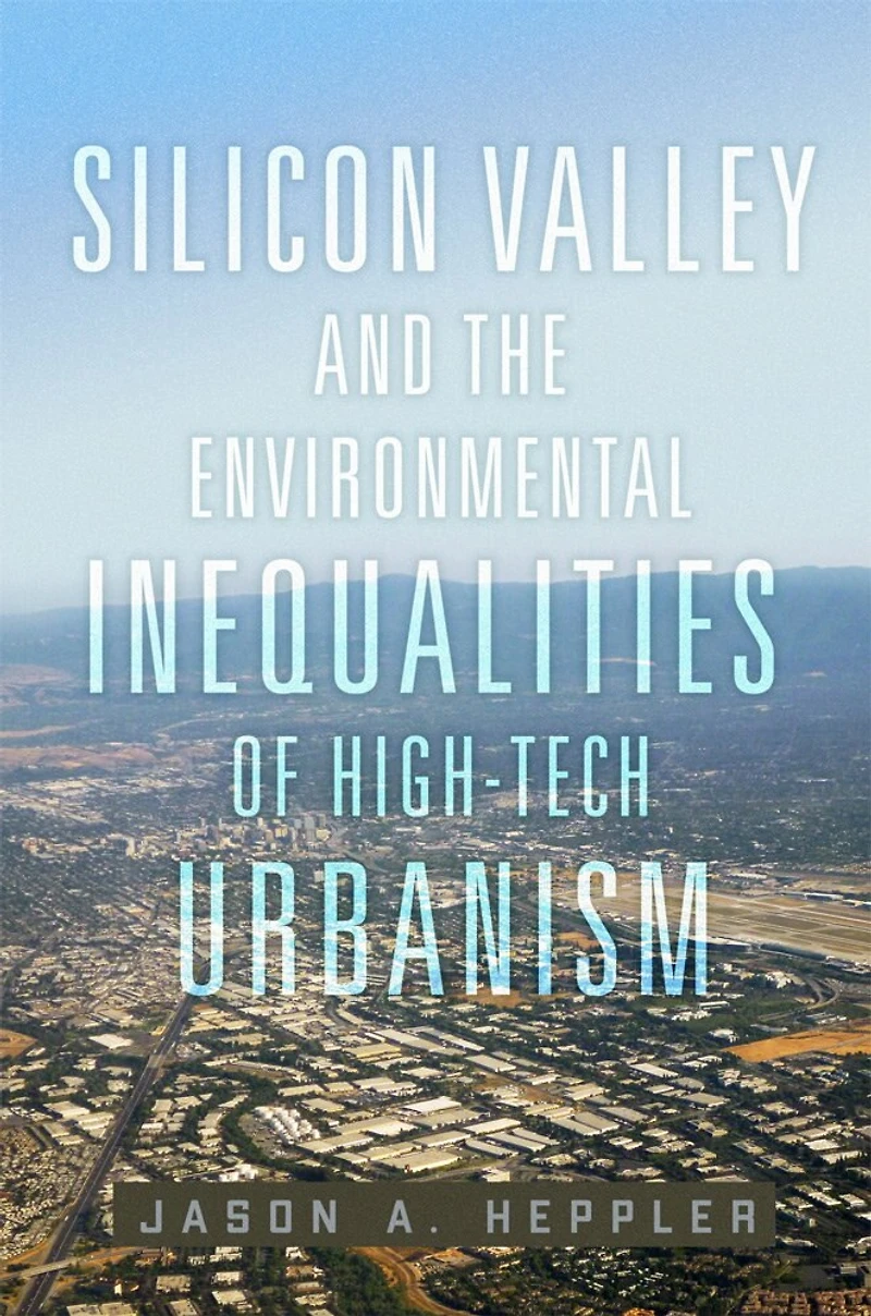 Silicon Valley and the Environmental Inequalities of High-Tech Urbanism