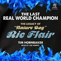 The Last Real World Champion: Legacy of "Nature Boy" Ric Flair