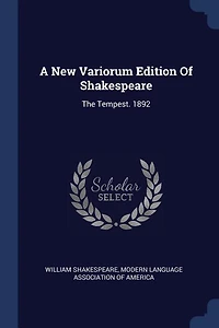 A New Variorum Edition Of Shakespeare: The Tempest. 1892