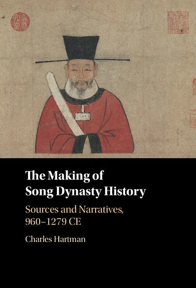 The Making of Song Dynasty History: Sources and Narratives, 960-1279 Ce