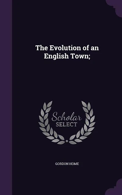 The Evolution of an English Town;