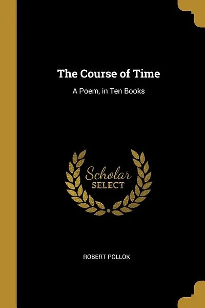 The Course of Time: A Poem, in Ten Books