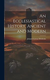 An Ecclesiastical History, Ancient and Modern