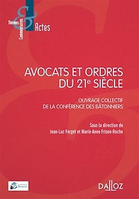 Avocats et ordres du 21e siècle: ouvrage collectif de la Conférence des bâtonniers