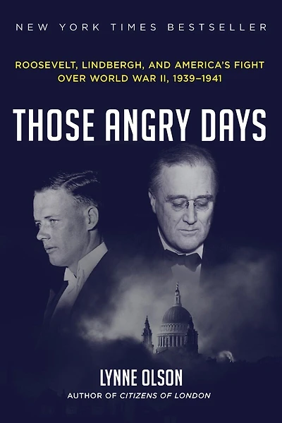 Those Angry Days: Roosevelt, Lindbergh, And America's Fight Over World War Ii, 1939-1941