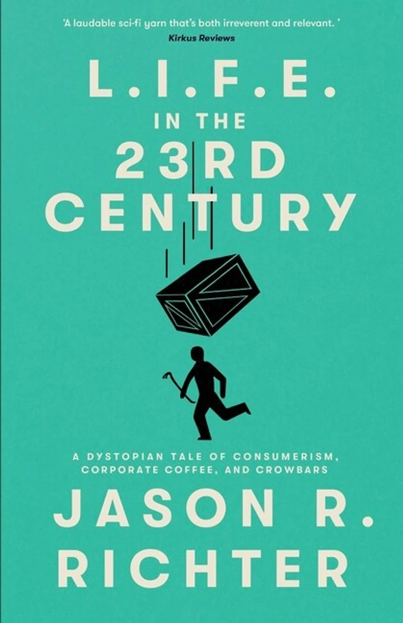 L.I.F.E. in the 23rd Century: A Dystopian Tale of Consumerism, Corporate Coffee, and Crowbars