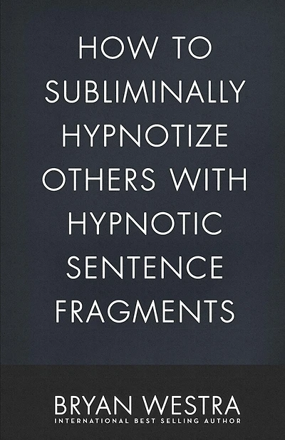 How To Subliminally Hypnotize Others With Hypnotic Sentence Fragments
