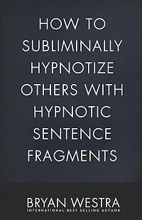 How To Subliminally Hypnotize Others With Hypnotic Sentence Fragments