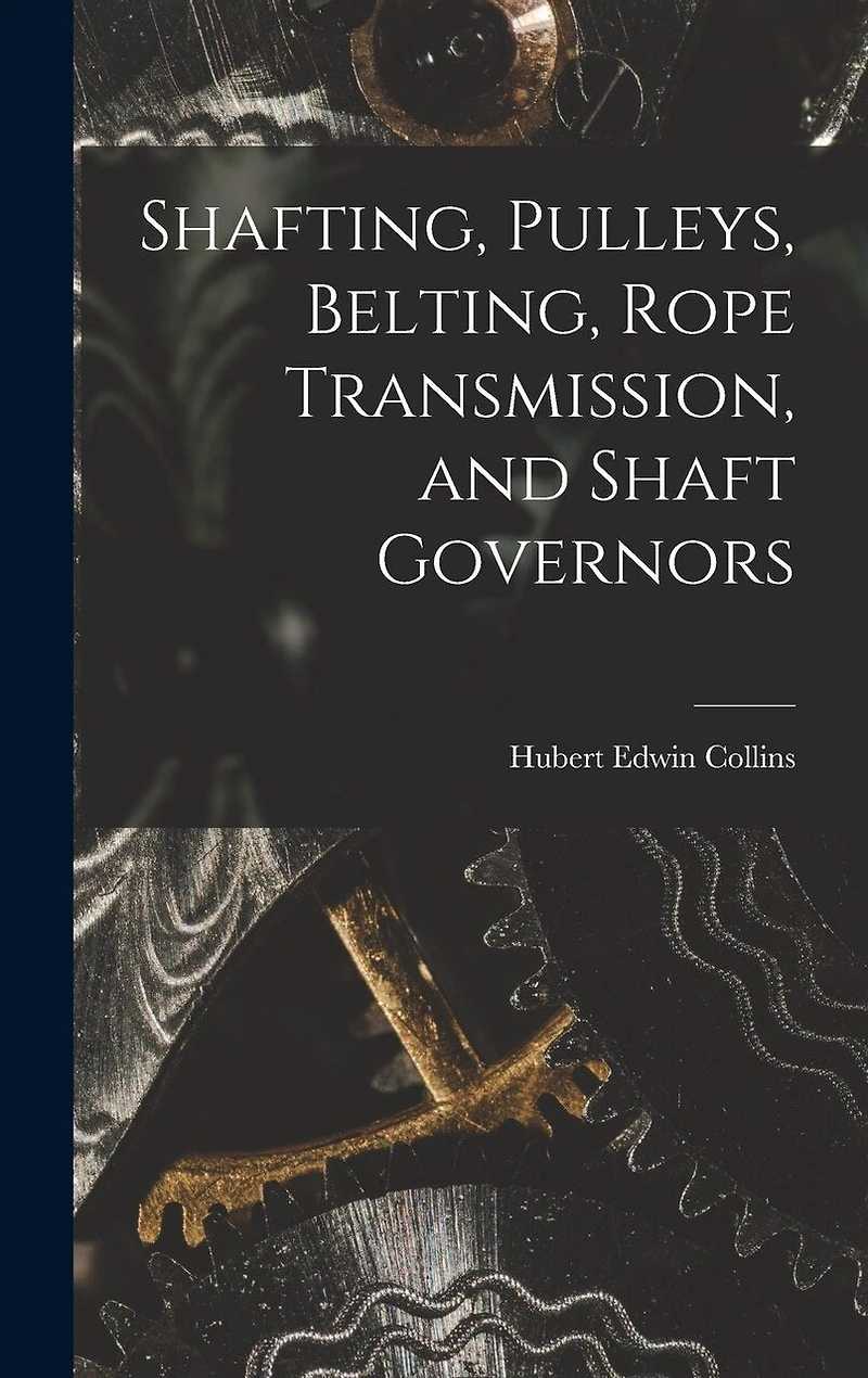 Shafting, Pulleys, Belting, Rope Transmission, and Shaft Governors
