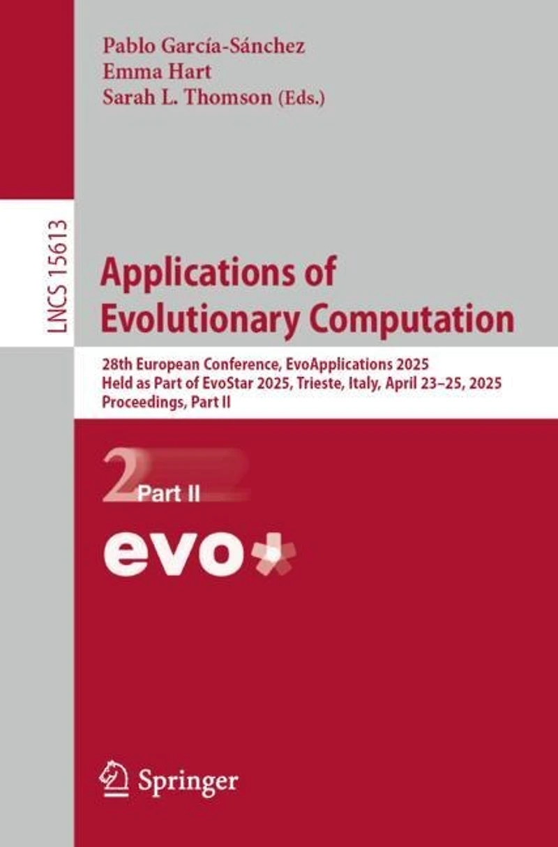 Applications of Evolutionary Computation: 28th European Conference, EvoApplications 2025, Held as Part EvoStar Trieste, Italy, April 23-25, Proceedings, II
