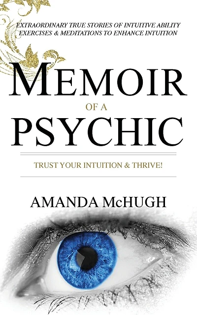 Memoir Of A Psychic: Trust Your Intuition & Thrive