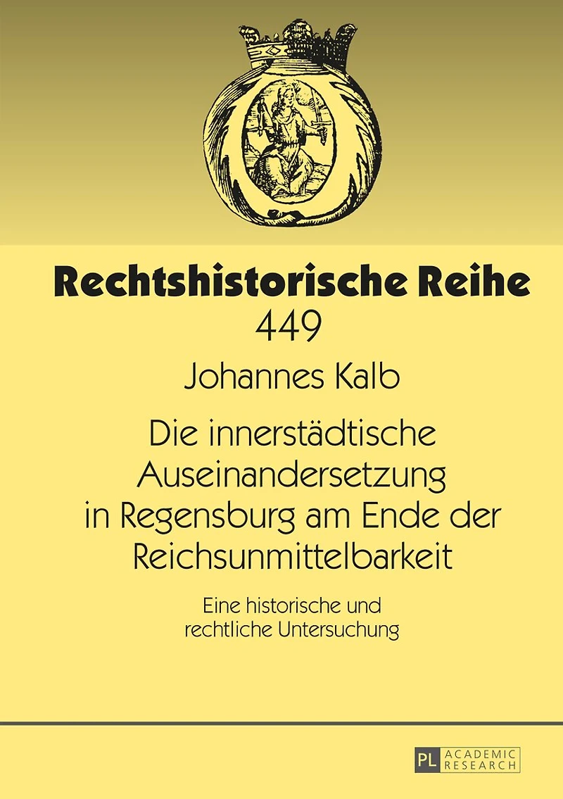 Die innerstaedtische Auseinandersetzung Regensburg am Ende der Reichsunmittelbarkeit: Eine historische und rechtliche Untersuchung