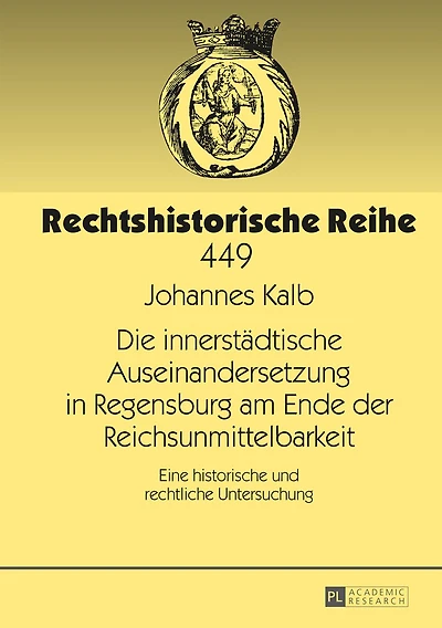 Die innerstaedtische Auseinandersetzung Regensburg am Ende der Reichsunmittelbarkeit: Eine historische und rechtliche Untersuchung