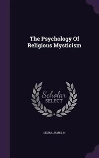 The Psychology Of Religious Mysticism
